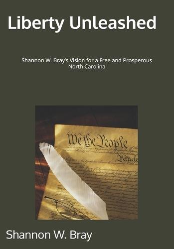 Liberty Unleashed: Shannon W. Bray's Vision for a Free and Prosperous North Carolina