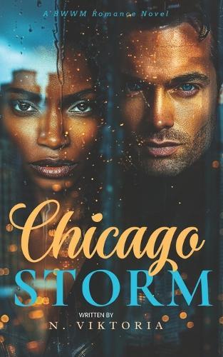 Chicago Storm: A Steamy BWWM Interracial Billionaire Opposites Attract Forbidden Love Corporate Hero Activist Romance