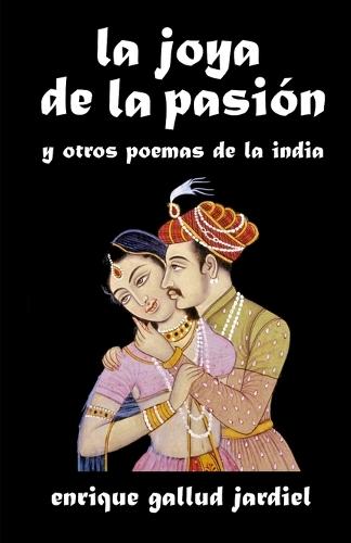 La joya de la pasión: y otros poemas de la India