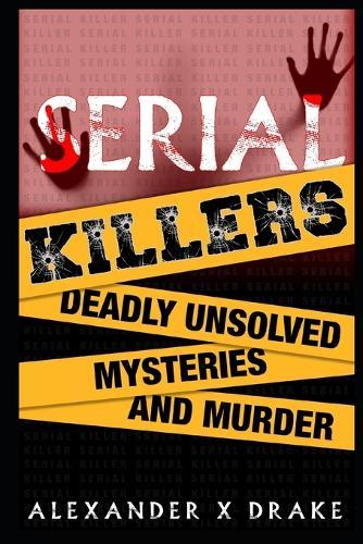 Serial Killers Deadly Unsolved Mysteries and Murder