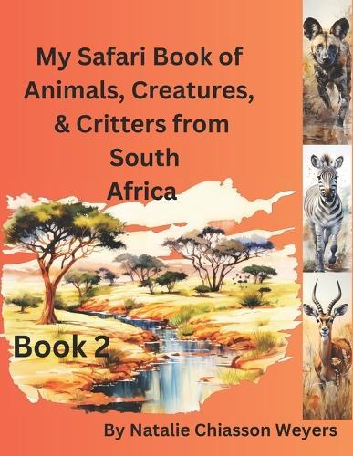 My Safari Book of Animals, Creatures & Critters from South Africa: Book 2