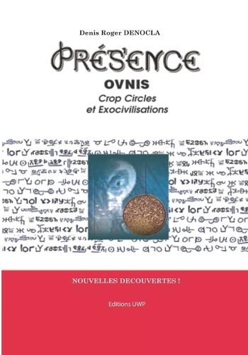 PRESENCE 1 - OVNIs, Crop Circle et Exocivilisations: explication des Crop Circles, explication du fonctionnement des ovnis, identification des races extraterrestres