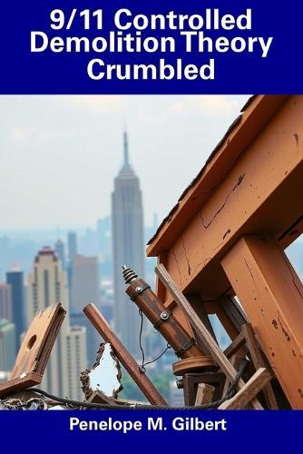 9/11 Controlled Demolition Theory Crumbled