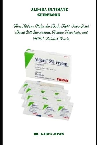 Aldara Ultimate Guidebook: How Aldara Helps the Body Fight Superficial Basal Cell Carcinoma, Actinic Keratosis, and HPV-Related Warts