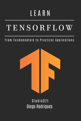 Learn Tensorflow: From Fundamentals to Practical Applications