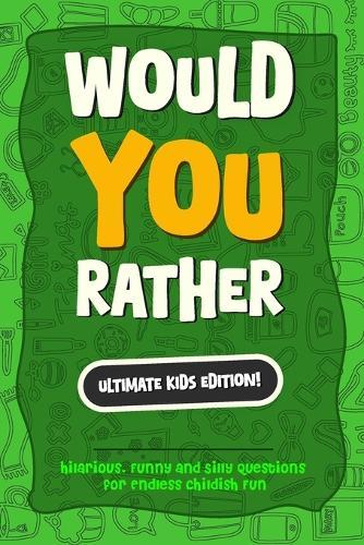 Would You Rather? The Ultimate Kids Edition: Hilarious, Funny and Silly Questions for Endless childish Fun - The Perfect Would You Rather Book for Kids and Teens. (Great Joke Book for Ages 4-12!)