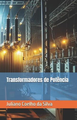 Transformadores de Potência: Conceitos e Técnicas de Manutenção