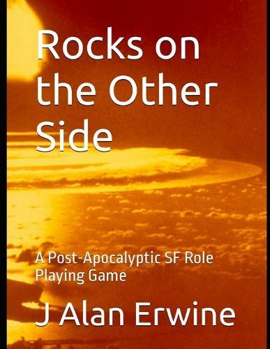 Rocks on the Other Side: A Post-Apocalyptic SF Role Playing Game