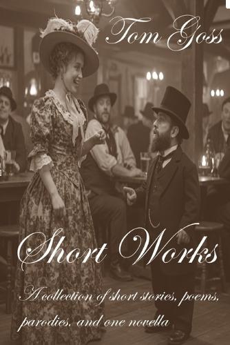 Short Works: Poems, parodies, short stories and one novella