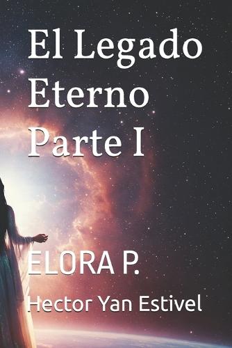 El Legado Eterno Parte I: Elora P.