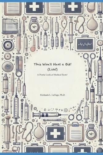 ""This Won't Hurt a Bit!"" (lies!): A Poetic Look at Medical Tests!
