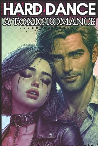 Hard Dance: A Toxic Romance