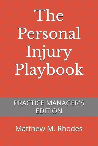 The Personal Injury Playbook: Practice Manager's Edition