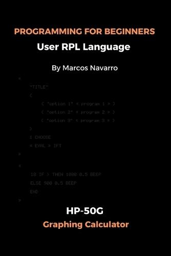 PROGRAMMING FOR BEGINNERS User RPL Language: HP-50G Graphing Calculator