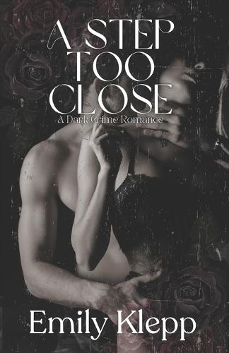 A Step Too Close: A Dark Crime Romance