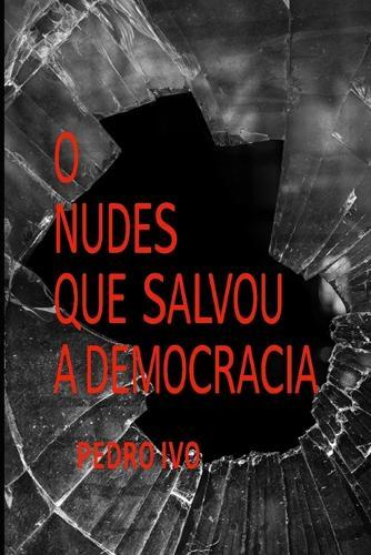 O Nudes Que Salvou a Democracia