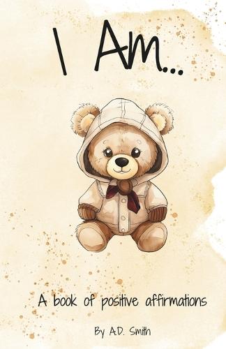 I Am...: A book of positive affirmations