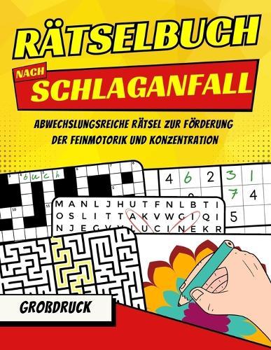 Rätselbuch nach Schlaganfall - Rätselspaß in Großdruck: Hilfsmittel zur Förderung von Feinmotorik, Konzentration & kognitiver Gesundheit - Ideal geschenke für Senioren und Patienten