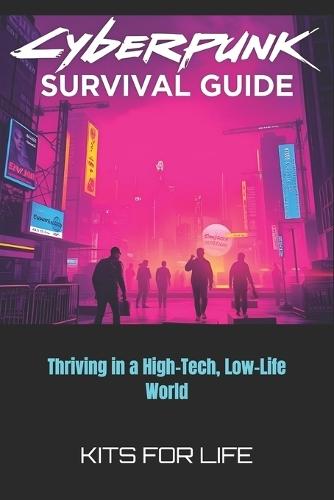 Cyberpunk Survival Guide: Thriving in a High-Tech, Low-Life World