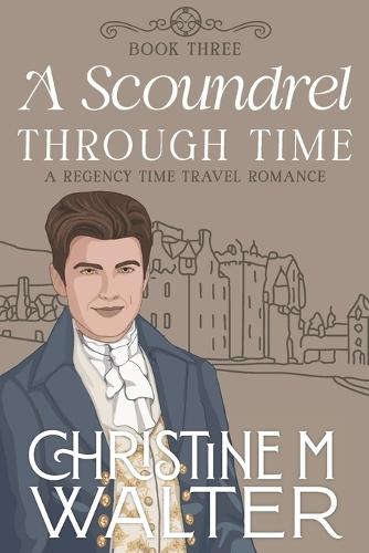 A Scoundrel Through Time: Book three in the Through Time Series