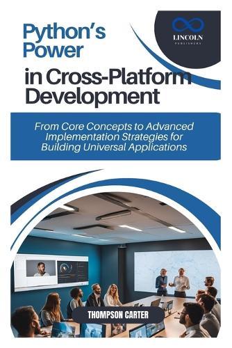 Python's Power in Cross-Platform Development: From Core Concepts to Advanced Implementation Strategies for Building Universal Applications