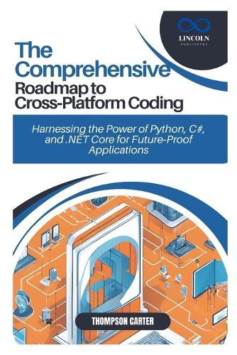 The Comprehensive Roadmap to Cross-Platform Coding: Harnessing the Power of Python, C#, and .NET Core for Future-Proof Applications