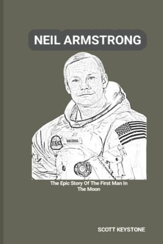 Neil Armstrong: The Epic Story Of The First Man In The Moon