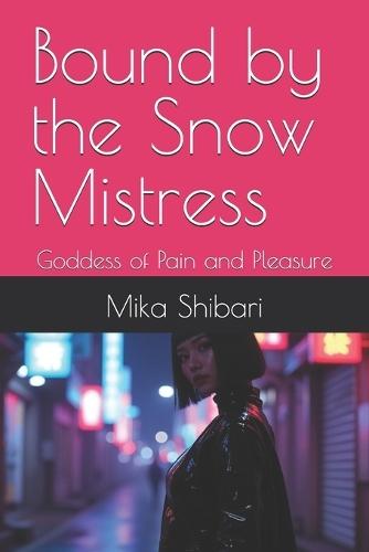Bound by the Snow Mistress: Goddess of Pain and Pleasure