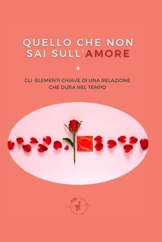 Quello che non sai sull'amore: Gli elementi chiave di una relazione che dura nel tempo