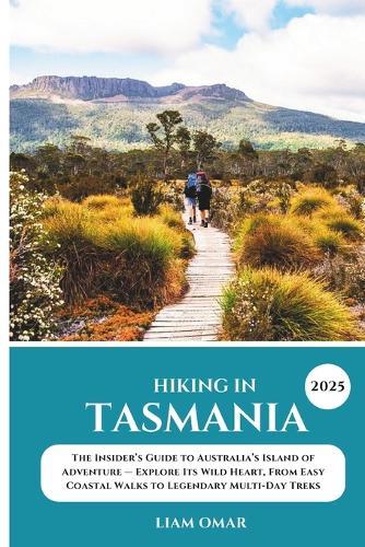 Hiking in Tasmania 2025: The Insider's Guide to Australia's Island of Adventure - Explore Its Wild Heart, From Easy Coastal Walks to Legendary Multi-Day Treks