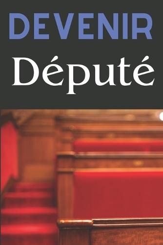 Devenir Député: Stratégies et réussites des campagnes électorales