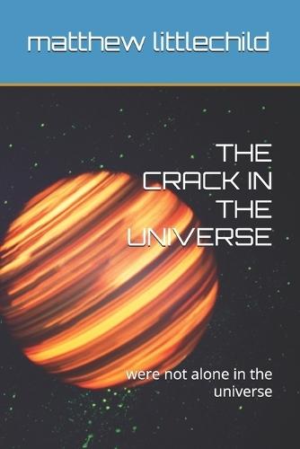 The Crack in the Universe: were not alone in the universe