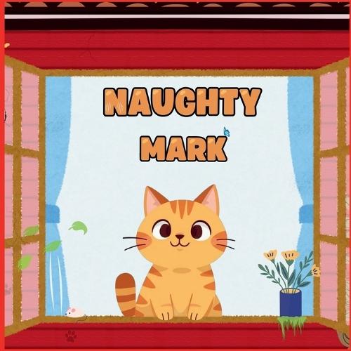 Naughty Mark: A Heartwarming tale of Friendship, Hope, and Adventure - A Cat's Journey to Find Home with the Help of Friends - Story book for kids ages 4-8