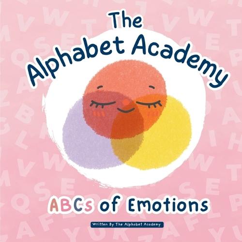 ABCs of Emotions by The Alphabet Academy: Develop Emotional Intelligence with The Alphabet Academy's ABC Book for Kids!