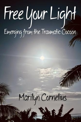 Free Your Light: Emerging from the Traumatic Cocoon