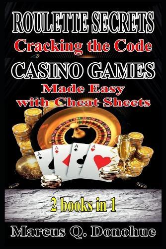 Roulette Secrets Cracking the Code Casino Games Made Easy with Cheat Sheets 2 Books in 1