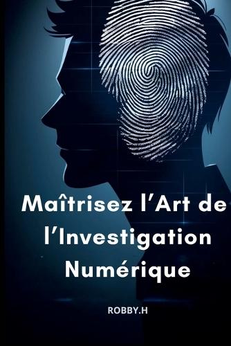 Maîtrisez l'Art de l'Investigation Numérique: Open Source Intelligence - Renseignement de sources ouvertes