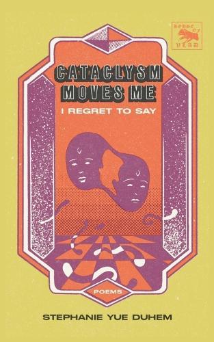 Cataclysm Moves Me I Regret to Say: Poems