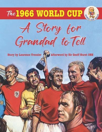 The 1966 WORLD CUP: A Story for Grandad to Tell