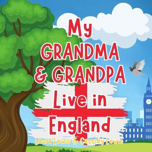 My Grandma And Grandpa Live In England: A Children's Book For Families Who Live Far Apart, Perfect For Long-Distance Family Bonding