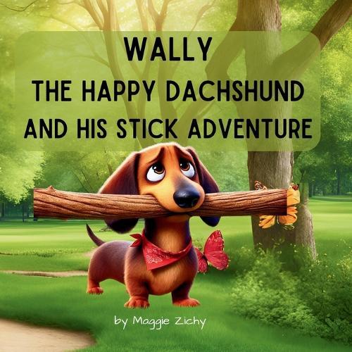Wally the Happy Dachshund: and his Stick Adventure