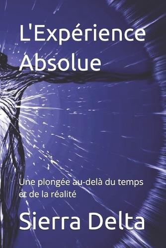 L'Expérience Absolue: Une plongée au-delà du temps et de la réalité