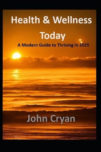 Health & Wellness Today: A Modern Guide to Thriving in 2025