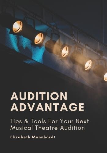 Audition Advantage: Tips & Tools for Your Next Musical Theatre Audition