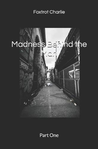 Madness Behind the Man: Part One