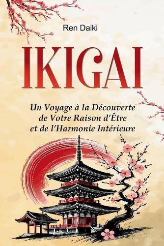 Ikigai: Un Voyage à la Découverte de Votre Raison d'Être et de l'Harmonie Intérieure