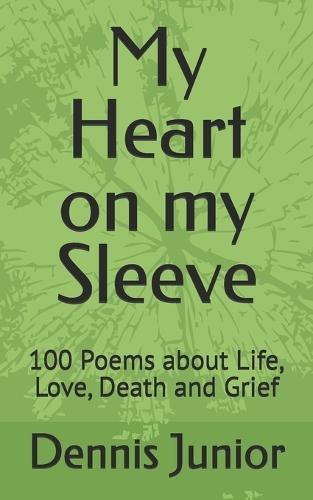 My Heart on my Sleeve: 100 Poems about Life, Love, Death and Grief