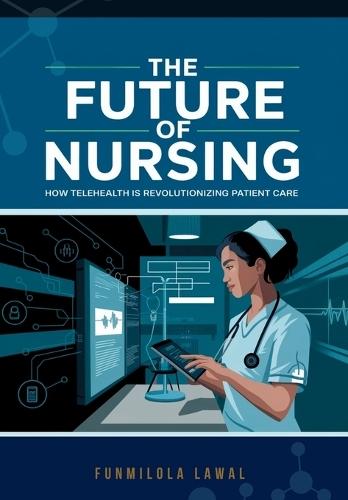 The Future of Nursing: How Telehealth is Revolutionizing Patient Care