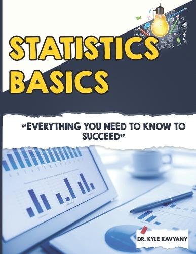 Statistics Basics: ""Everything You Need to Know to Succeed""