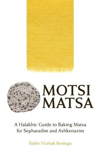 Motsi Matsa: A Halakhic Guide to Baking Matsa for Sepharadim and Ashkenazim